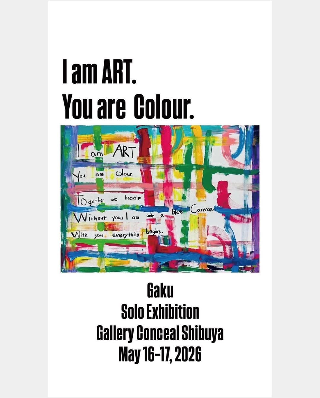 I am ART. You are Colour. Gaku Solo Exhibition
