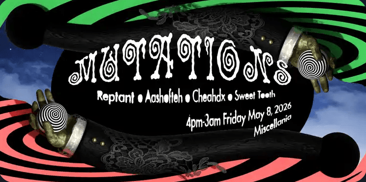 MUTATIONS feat. Reptant, CHEAHDX, Aashofteh, Sweet Tooth + Goblin Sound System