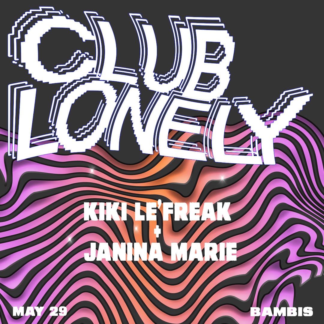 CLUB LONELY W/ Kiki LeFreak & Janina Marie