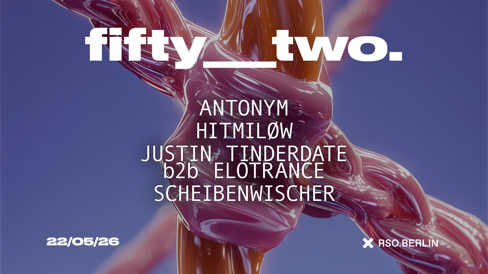 FIFTY__TWO w/ Antonym, HiTMiLØW, Elotrance b2b Justin Tinderdate & Scheibenwischer