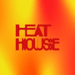 HEAT HOUSE