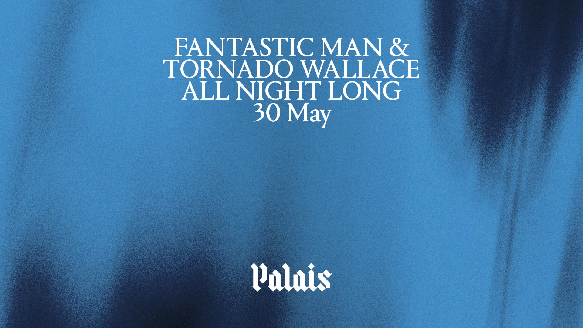 Palais: Fantastic Man & Tornado Wallace (All Night Long)