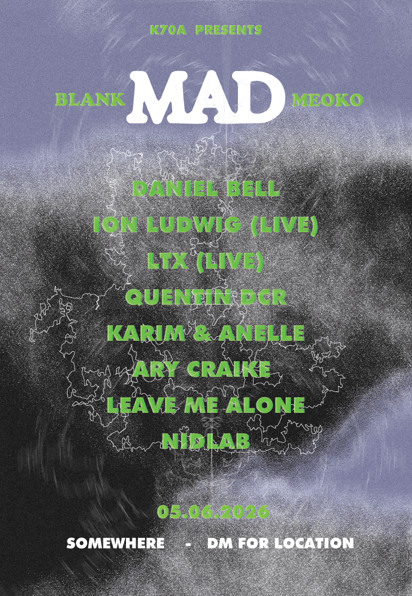K70A (MAD) x BLANK BALI x MEOKO: Daniel Bell, Ion Ludwig, Gato Latex, Quentin Dcr, Ary Craike