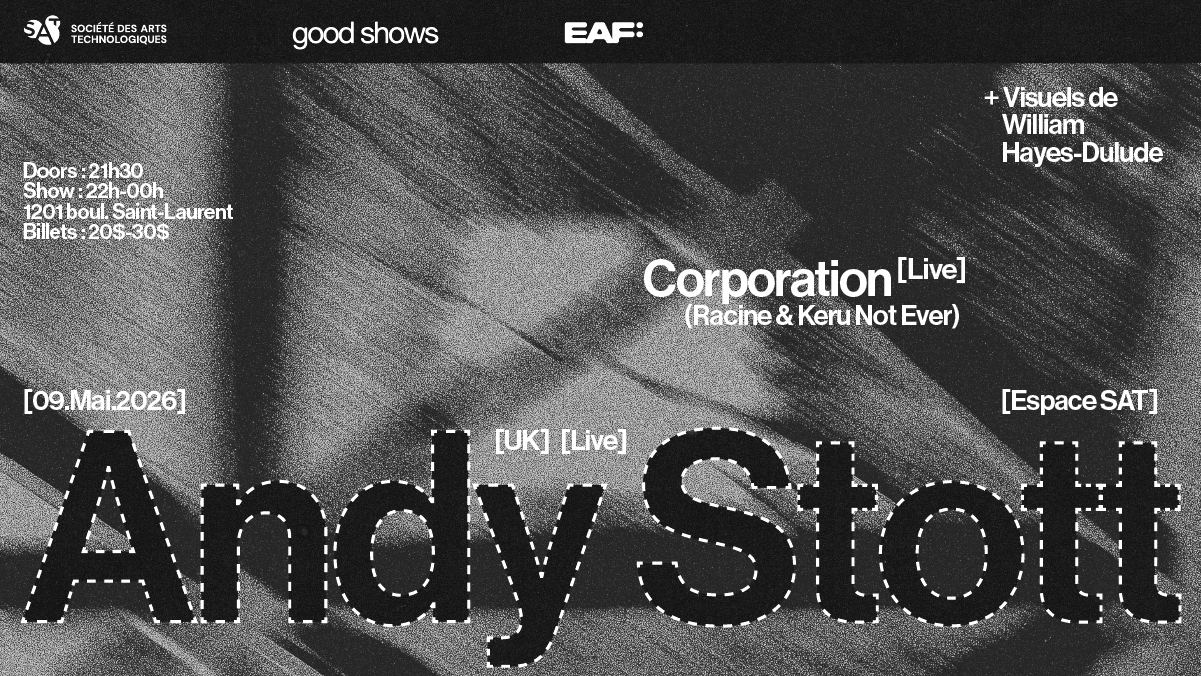 EAF x good shows x SAT — Andy Stott (UK) (live) • Corporation (live) + William Hayes-Dulude