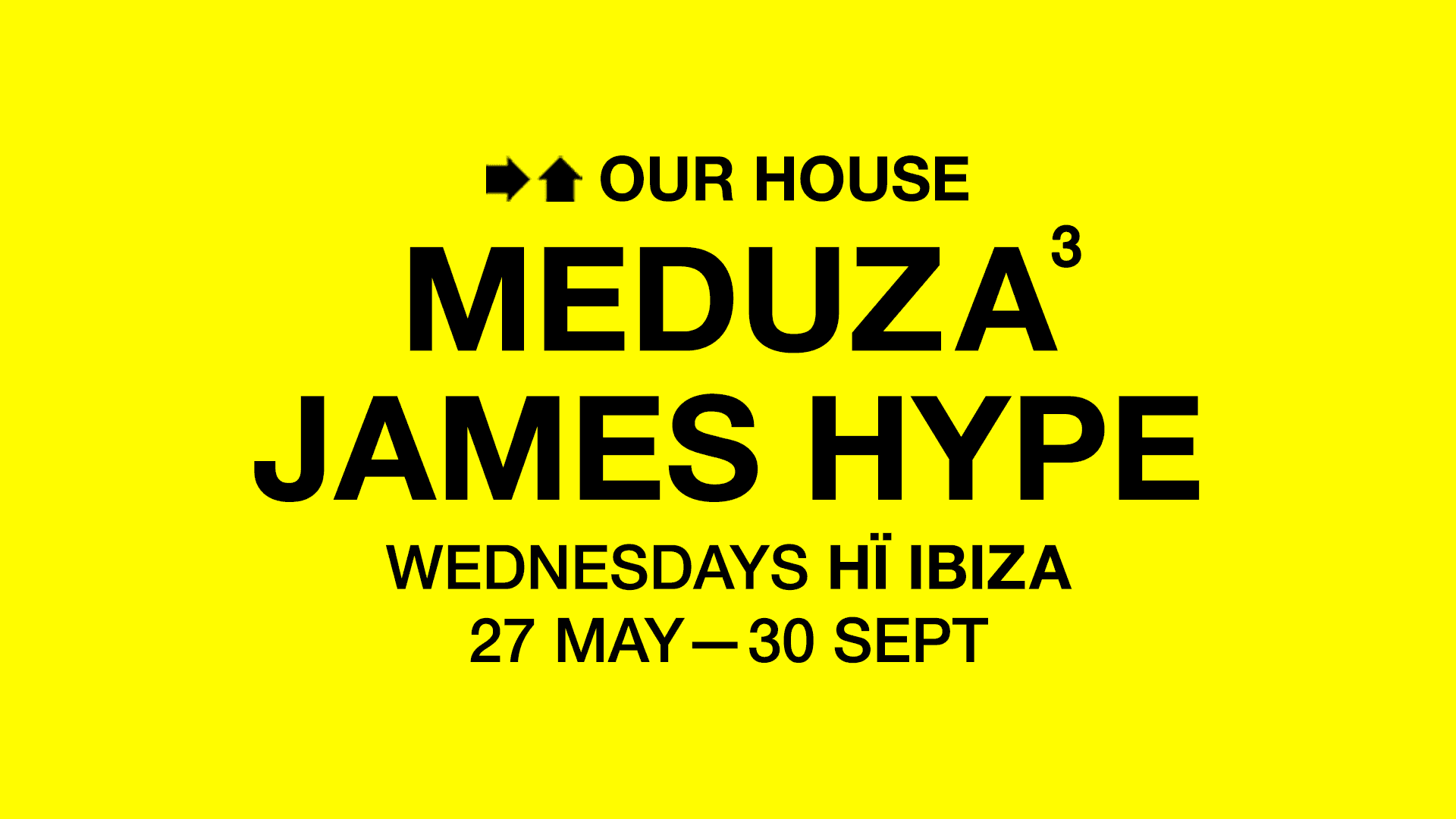 MEDUZA & James Hype present OUR HOUSE - OPENING PARTY