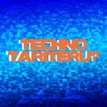 TECHNO TARITERU?