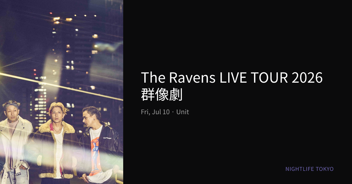 THE RAVENS TOUR 2026 群像劇　歌詞付き The Ravens LIVE TOUR 2026 群像劇 at Unit — Jul 10, 2026
